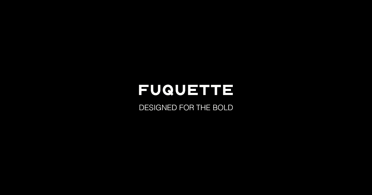 FUQUETTE Official Site | Designed for the Bold